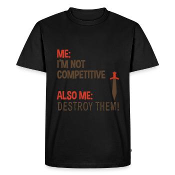Me, Not Competitive, Also Me, Destroy Them! 2 - Men's Premium Organic T-Shirt - black - Front - Nico (187cm)