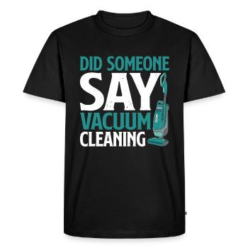 Did Someone Say Vacuum Cleaning 2 - Men's Premium Organic T-Shirt - black - Front - Nico (187cm)
