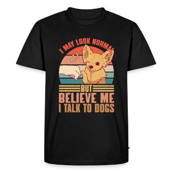 I May Look Normal But Believe Me, I Talk To Dogs 2 - Men's Premium Organic T-Shirt - black - Front - Nico (187cm)