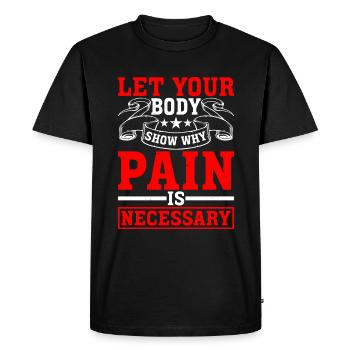 Let Your Body Show Why Pain Is Necessary - Men's Premium Organic T-Shirt - black - Front - Nico (187cm)