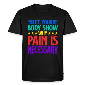 Let Your Body Show Why Pain Is Necessary 2 - Men's Premium Organic T-Shirt - black - Front - Nico (187cm)