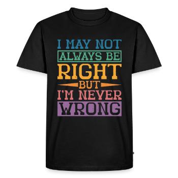 I May Not Always Be Right But I'm Never Wrong 32 - Men's Premium Organic T-Shirt - black - Front - Nico (187cm)
