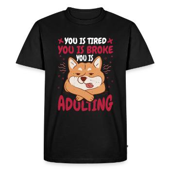 You Is Tired You Is Broke You Is Adulting 7 - Men's Premium Organic T-Shirt - black - Front - Nico (187cm)