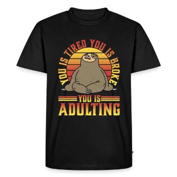 You Is Tired You Is Broke You Is Adulting 5 - Men's Premium Organic T-Shirt - black - Front - Nico (187cm)