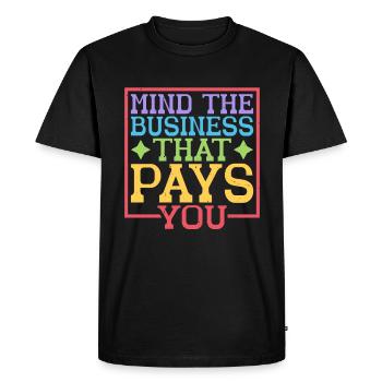Mind The Business That Pays You 38 - Men's Premium Organic T-Shirt - black - Front - Nico (187cm)