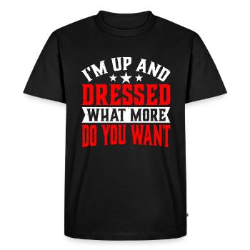 I'm Up And Dressed, What More Do You Want 6 - Men's Premium Organic T-Shirt - black - Front - Nico (187cm)