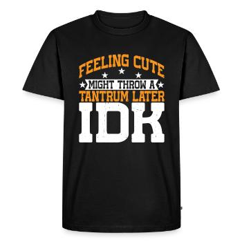 Feeling Cute, Might Throw A Tantrum Later, Idk 13 - Men's Premium Organic T-Shirt - black - Front - Nico (187cm)