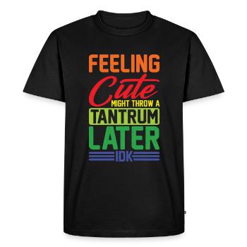 Feeling Cute, Might Throw A Tantrum Later, Idk 11 - Men's Premium Organic T-Shirt - black - Front - Nico (187cm)