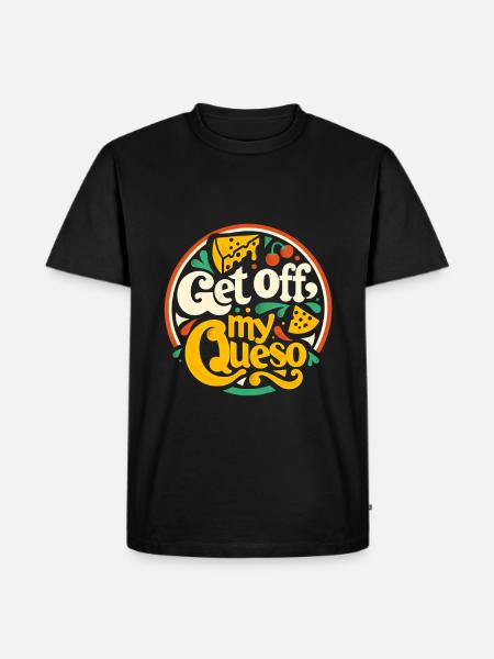 Get Off My Queso 10 - Men's Premium Organic T-Shirt - black