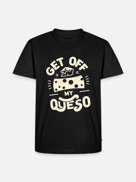 Get Off My Queso 5 - Men's Premium Organic T-Shirt - black