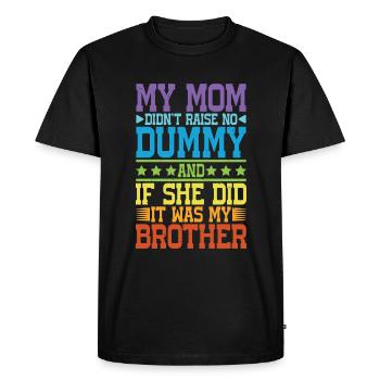 My Mom Didn't Raise No Dummy, Maybe My Brother 17 - Men's Premium Organic T-Shirt - black - Front - Nico (187cm)