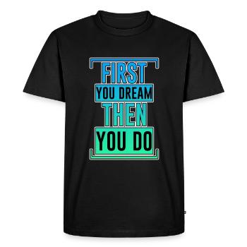 First You Dream Then You Do 2 - Men's Premium Organic T-Shirt - black - Front - Nico (187cm)