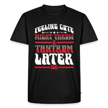 Feeling Cute, Might Throw A Tantrum Later, Idk 24 - Men's Premium Organic T-Shirt - black - Front - Nico (187cm)