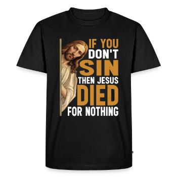 If You Don't Sin Then Jesus Died For Nothing 3 - Men's Premium Organic T-Shirt - black - Front - Nico (187cm)