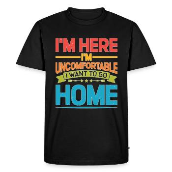 I'm Here I'm Uncomfortable I Want To Go Home 2 - Men's Premium Organic T-Shirt - black - Front - Nico (187cm)