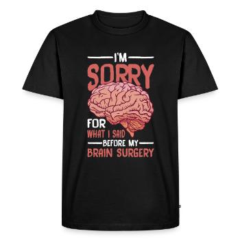 I'm Sorry For What I Said Before My Brain Surgery2 - Men's Premium Organic T-Shirt - black - Front - Nico (187cm)