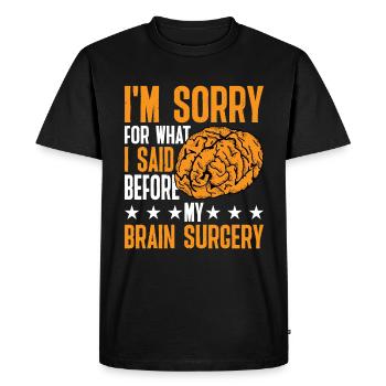 I'm Sorry For What I Said Before My Brain Surgery3 - Men's Premium Organic T-Shirt - black - Front - Nico (187cm)