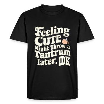 Feeling Cute, Might Throw A Tantrum Later, Idk 29 - Men's Premium Organic T-Shirt - black - Front - Nico (187cm)