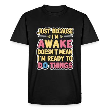 Ce n’est pas parce que je suis éveillé que je suis prêt 16 - T-shirt Premium bio Homme - noir - Devant - Nico (187cm)