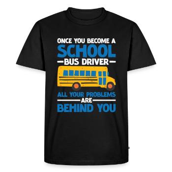 School Bus Driver, All Problems Behind You 3 - Men's Premium Organic T-Shirt - black - Front - Nico (187cm)
