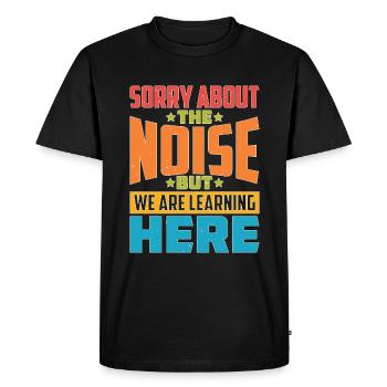 Désolé pour le bruit, mais nous apprenons ici - T-shirt Premium bio Homme - noir - Devant - Nico (187cm)