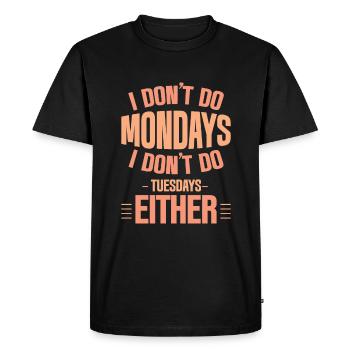 I Don't Do Mondays I Don't Do Tuesdays Either 4 - Men's Premium Organic T-Shirt - black - Front - Nico (187cm)