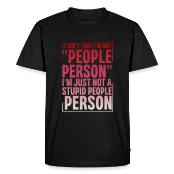 Not a "People Person," Just Not a Stupid Person 2 - Men's Premium Organic T-Shirt - black - Front - Nico (187cm)