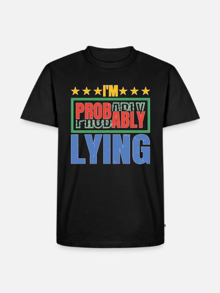 I'm Probably Lying 5 - Men's Premium Organic T-Shirt - black