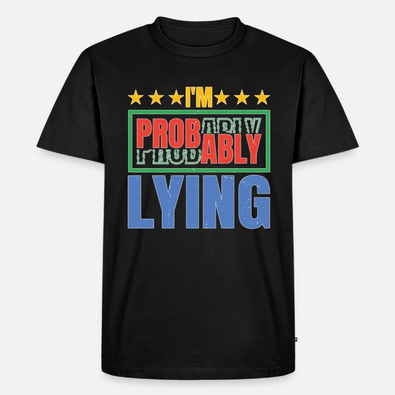 I'm Probably Lying 5 - Männer Premium Bio T-Shirt - Schwarz
