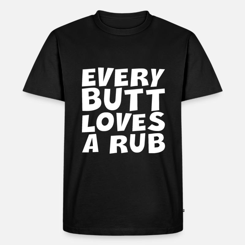 Every Butt Loves A Rub - Männer Premium Bio T-Shirt - Schwarz