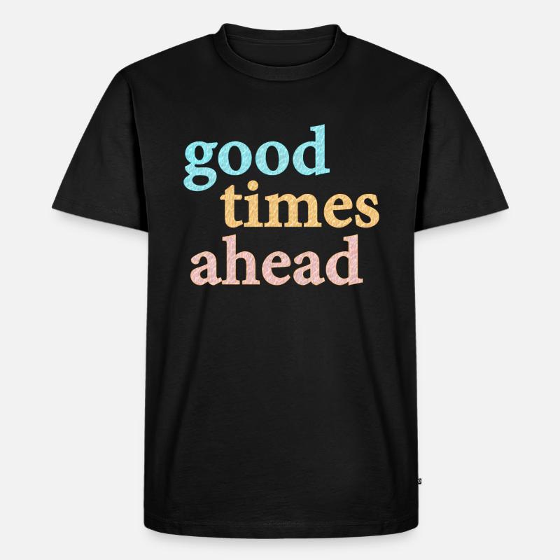 Good Times Ahead Statement Spruch - Männer Premium Bio T-Shirt - Schwarz