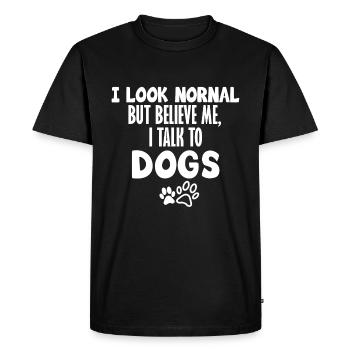 I Look Normal But Believe Me I Talk To Dogs Shirt - Men's Premium Organic T-Shirt - black - Front - Nico (187cm)