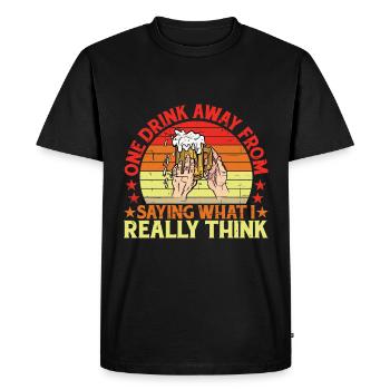 One Drink Away From Saying What I Really Think 3 - Men's Premium Organic T-Shirt - black - Front - Nico (187cm)