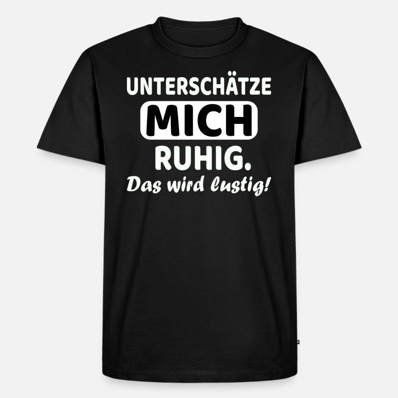 Unterschätze mich ruhig - das wird lustig - Männer Premium Bio T-Shirt - Schwarz