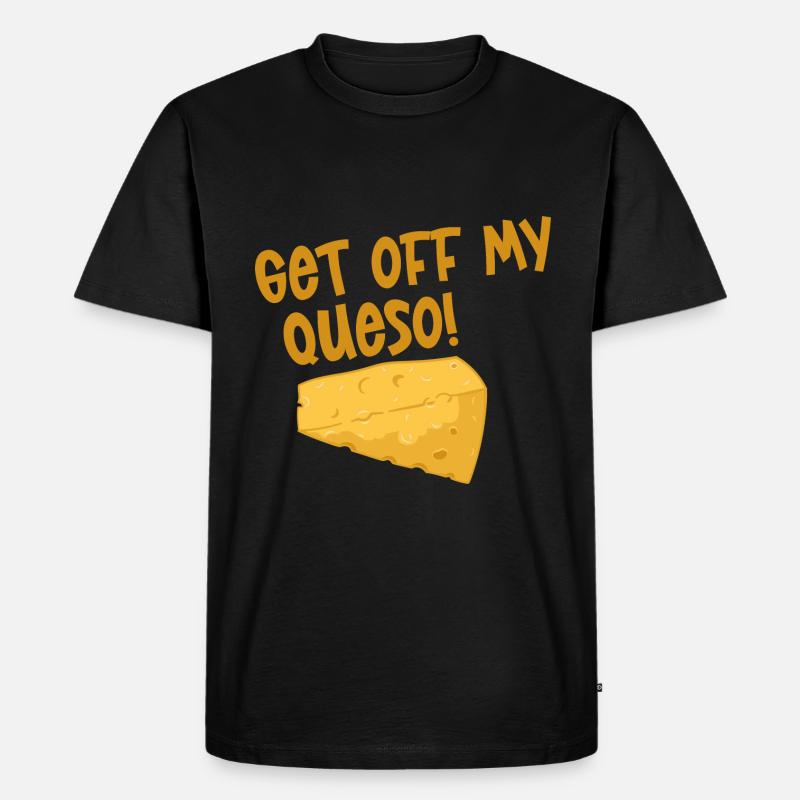 Get Off My Queso 2 - Männer Premium Bio T-Shirt - Schwarz