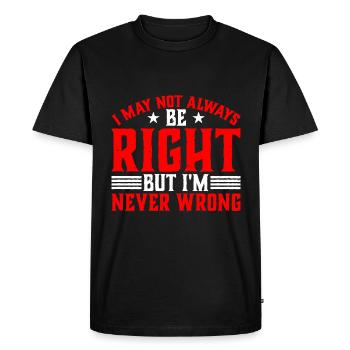 I May Not Always Be Right But I'm Never Wrong 33 - Men's Premium Organic T-Shirt - black - Front - Nico (187cm)