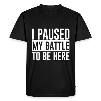 I Paused My Battle To Be Here - Men's Premium Organic T-Shirt - black - Front - Nico (187cm)