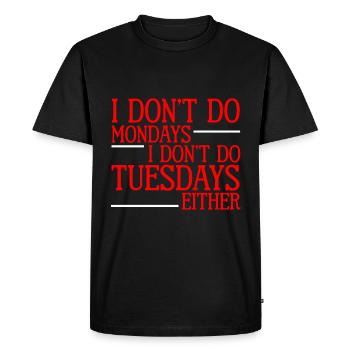I Don't Do Mondays I Don't Do Tuesdays Either 2 - Men's Premium Organic T-Shirt - black - Front - Nico (187cm)