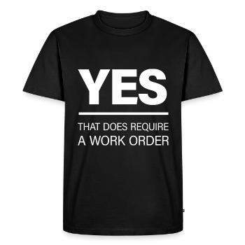 Yes, That Does Require A Work Order - Men's Premium Organic T-Shirt - black - Front - Nico (187cm)