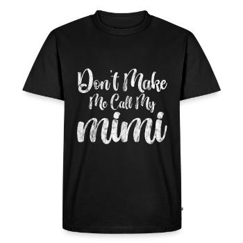 Don't Make Me Call My Mimi 3 - Men's Premium Organic T-Shirt - black - Front - Nico (187cm)