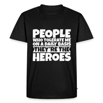 Les gens qui me tolèrent quotidiennement, ce sont les héros 3 - T-shirt Premium bio Homme - noir - Devant - Nico (187cm)