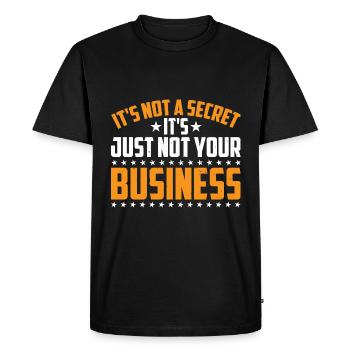 It's Not A Secret It's Just Not Your Business 3 - Men's Premium Organic T-Shirt - black - Front - Nico (187cm)