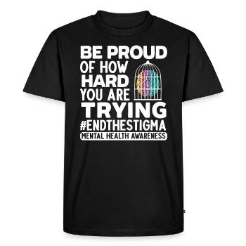 Be Proud Of How Hard You Are Trying End The Stigma - Men's Premium Organic T-Shirt - black - Front - Nico (187cm)