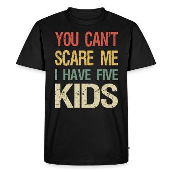 You Can't Scare Me I Have Five Kids I - Men's Premium Organic T-Shirt - black - Front - Nico (187cm)