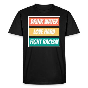 Drink Water Love Hard Fight Racism Shirt End - Men's Premium Organic T-Shirt - black - Front - Nico (187cm)