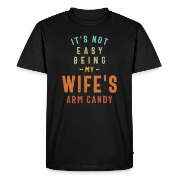 Wife's Arm Candy - Not an Easy Job Funny - Men's Premium Organic T-Shirt - black - Front - Nico (187cm)