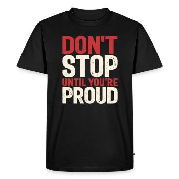 Don't Stop Until You're Proud - Motivational Quote - Men's Premium Organic T-Shirt - black - Front - Nico (187cm)