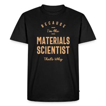 Because I'm the Materials Scientist That's Why - Men's Premium Organic T-Shirt - black - Front - Nico (187cm)