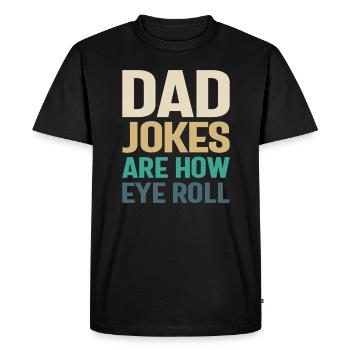 Dad Jokes - How Eye Roll, Father Knows Best - Men's Premium Organic T-Shirt - black - Front - Nico (187cm)