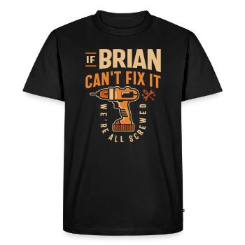 Si Brian ne peut pas le réparer, nous sommes tous foutus - drôle - T-shirt Premium bio Homme - noir - Devant - Nico (187cm)